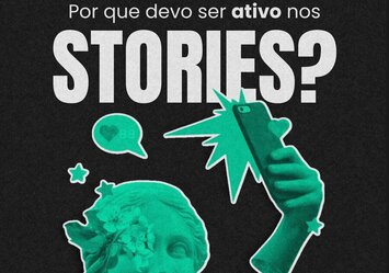 Por que devo ser ativo nos Stories?