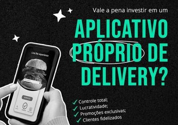 Vale a pena investir em um aplicativo próprio de delivery?