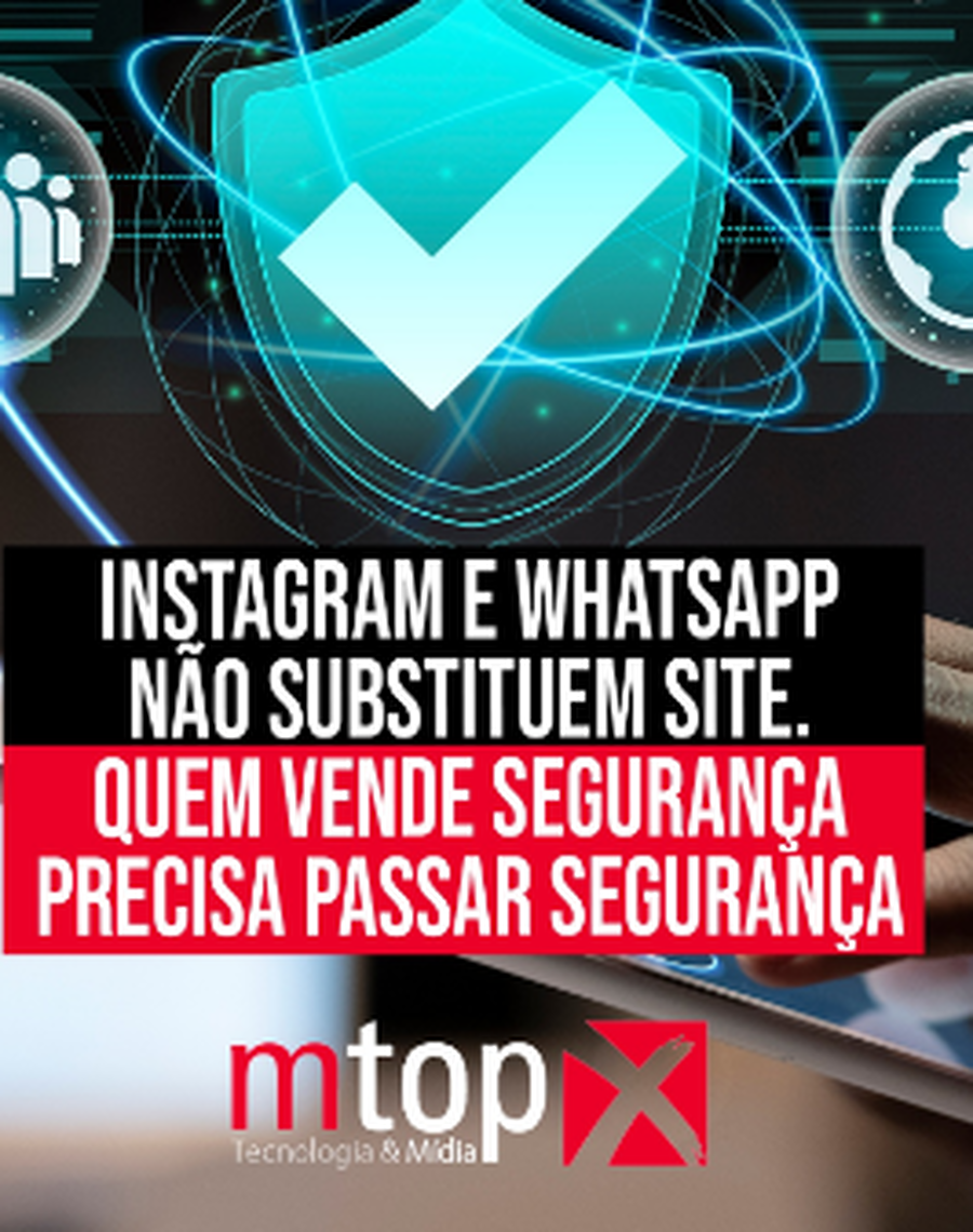 Instagram e Whatsapp não subsitutem Site. Quem vende segurança, precisa passar segurança.