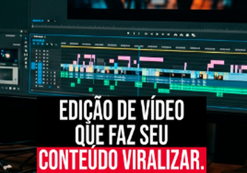Edição de vídeo que faz seu conteúdo viralizar